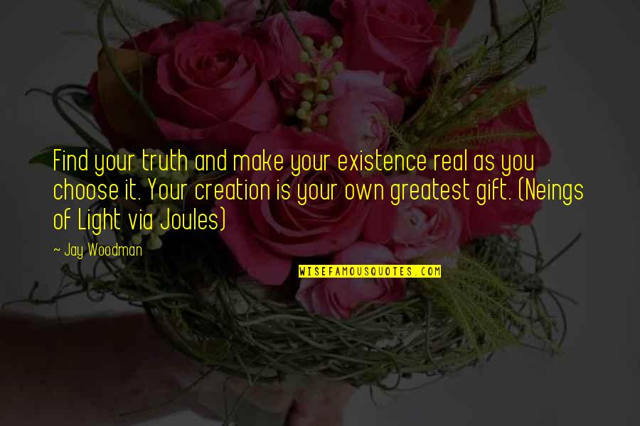 Joules Quotes By Jay Woodman: Find your truth and make your existence real