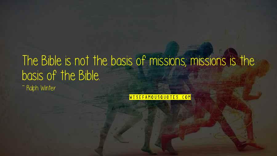 Jouluasetelma Quotes By Ralph Winter: The Bible is not the basis of missions;
