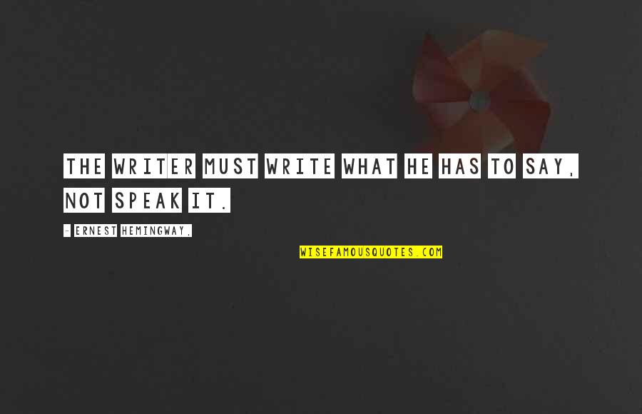 Jouly Cooper Quotes By Ernest Hemingway,: The writer must write what he has to Jouly Cooper Quotes By Ernest Hemingway,: The writer must write what he has to