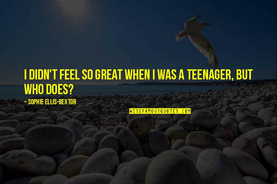 Jouly Cooper Quotes By Sophie Ellis-Bextor: I didn't feel so great when I was Jouly Cooper Quotes By Sophie Ellis-Bextor: I didn't feel so great when I was