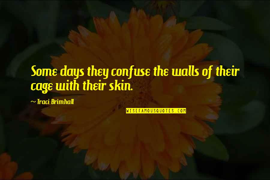 Jouly Saroukhan Quotes By Traci Brimhall: Some days they confuse the walls of their