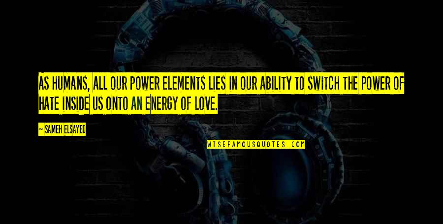 Joumana Ezz Human Development Quotes By Sameh Elsayed: As humans, all our power elements lies in Joumana Ezz Human Development Quotes By Sameh Elsayed: As humans, all our power elements lies in