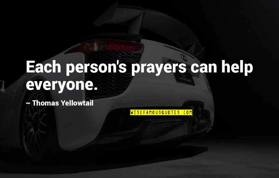 Jounced Quotes By Thomas Yellowtail: Each person's prayers can help everyone. Jounced Quotes By Thomas Yellowtail: Each person's prayers can help everyone.
