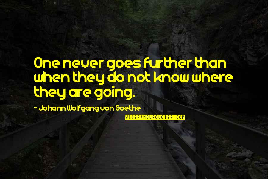 Jouncing Quotes By Johann Wolfgang Von Goethe: One never goes further than when they do