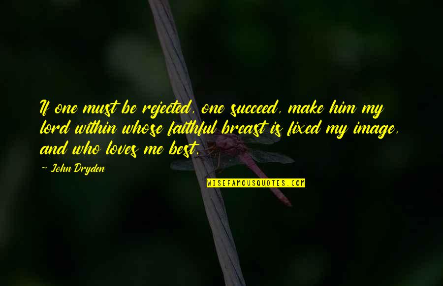 Jouncing Quotes By John Dryden: If one must be rejected, one succeed, make