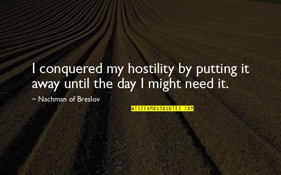 Jouncing Quotes By Nachman Of Breslov: I conquered my hostility by putting it away