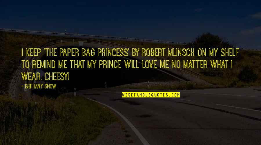 Jouney Quotes By Brittany Snow: I keep 'The Paper Bag Princess' by Robert