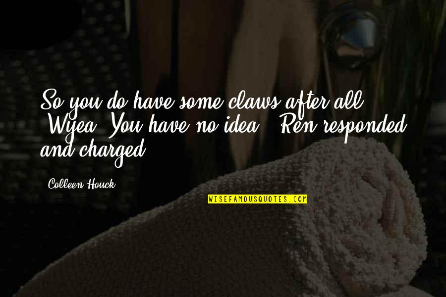 Jouni Hynynen Quotes By Colleen Houck: So you do have some claws after all!' Jouni Hynynen Quotes By Colleen Houck: So you do have some claws after all!'