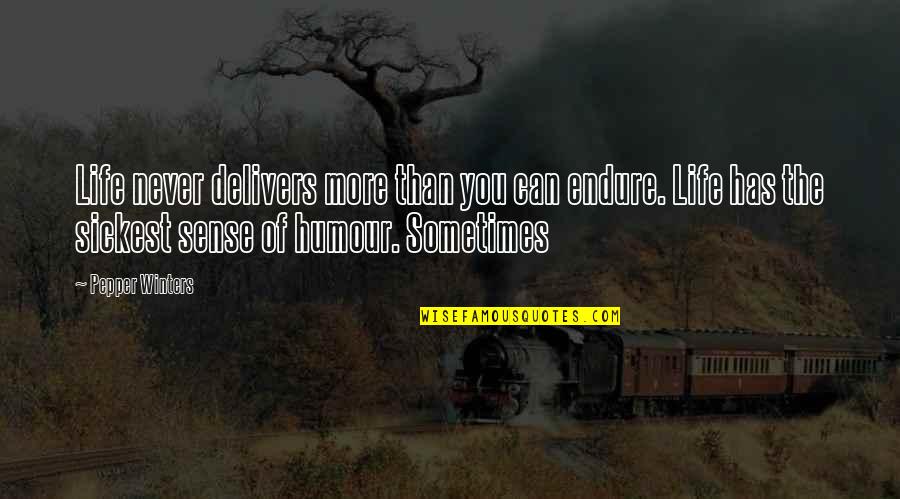 Jouni Hynynen Quotes By Pepper Winters: Life never delivers more than you can endure. Jouni Hynynen Quotes By Pepper Winters: Life never delivers more than you can endure.