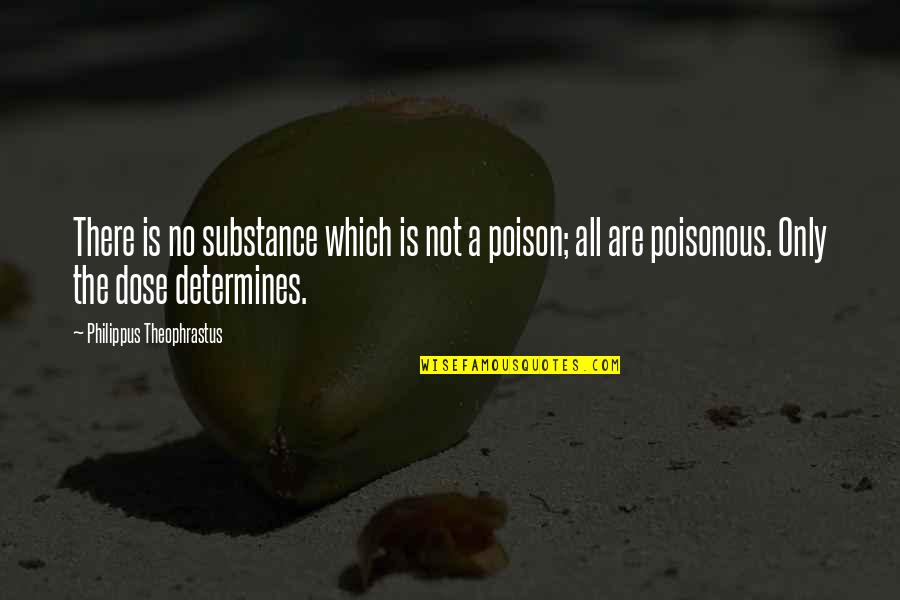 Jour Quotes By Philippus Theophrastus: There is no substance which is not a