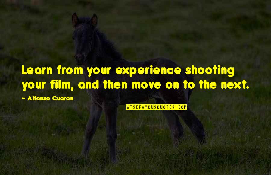 Jourdain Quotes By Alfonso Cuaron: Learn from your experience shooting your film, and