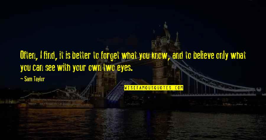 Jourdan Antm Quotes By Sam Taylor: Often, I find, it is better to forget Jourdan Antm Quotes By Sam Taylor: Often, I find, it is better to forget