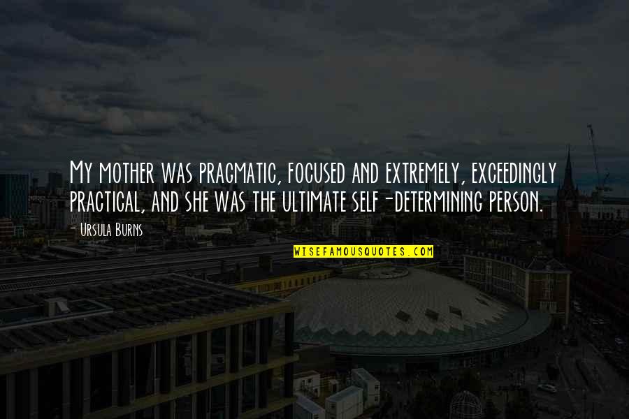 Jourdan Lewis Quotes By Ursula Burns: My mother was pragmatic, focused and extremely, exceedingly Jourdan Lewis Quotes By Ursula Burns: My mother was pragmatic, focused and extremely, exceedingly