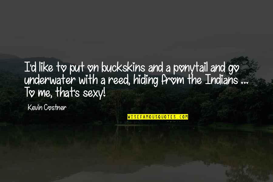 Jourdan River Quotes By Kevin Costner: I'd like to put on buckskins and a