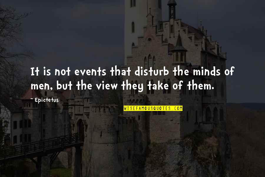 Jourdann Ayau Quotes By Epictetus: It is not events that disturb the minds