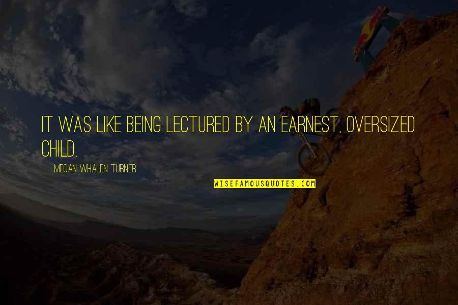 Jouret Badran Quotes By Megan Whalen Turner: It was like being lectured by an earnest, Jouret Badran Quotes By Megan Whalen Turner: It was like being lectured by an earnest,