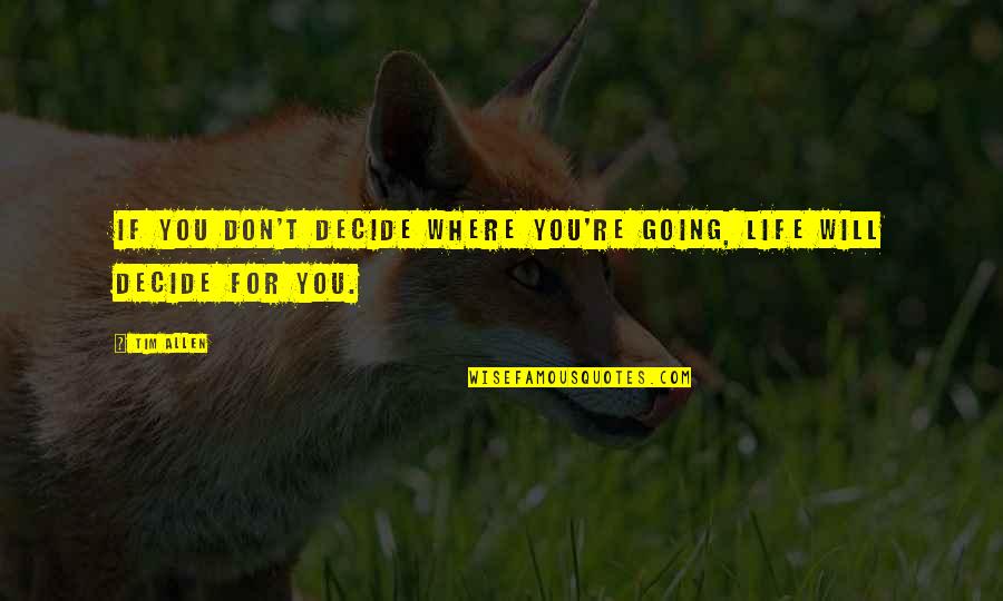 Jourmandr Quotes By Tim Allen: If you don't decide where you're going, life