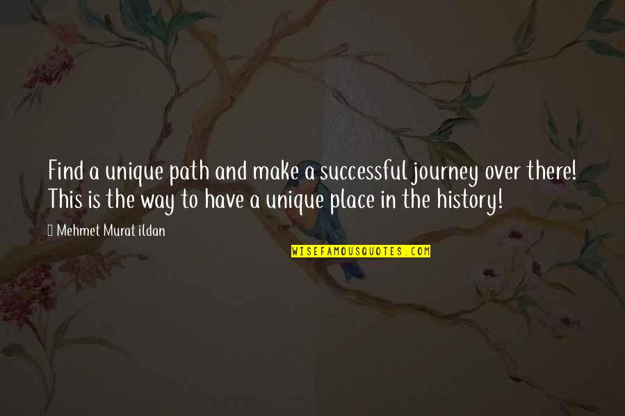 Journal Entries Quotes By Mehmet Murat Ildan: Find a unique path and make a successful