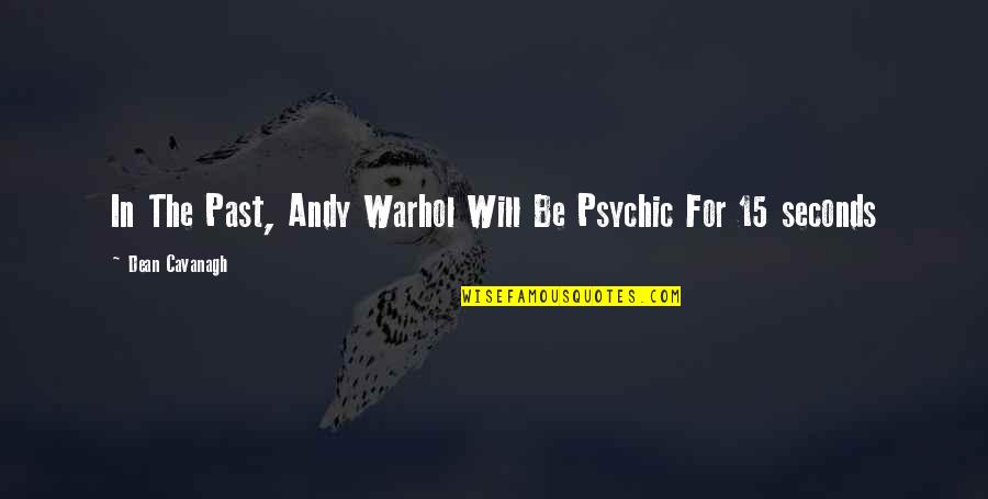 Journal Inscription Quotes By Dean Cavanagh: In The Past, Andy Warhol Will Be Psychic