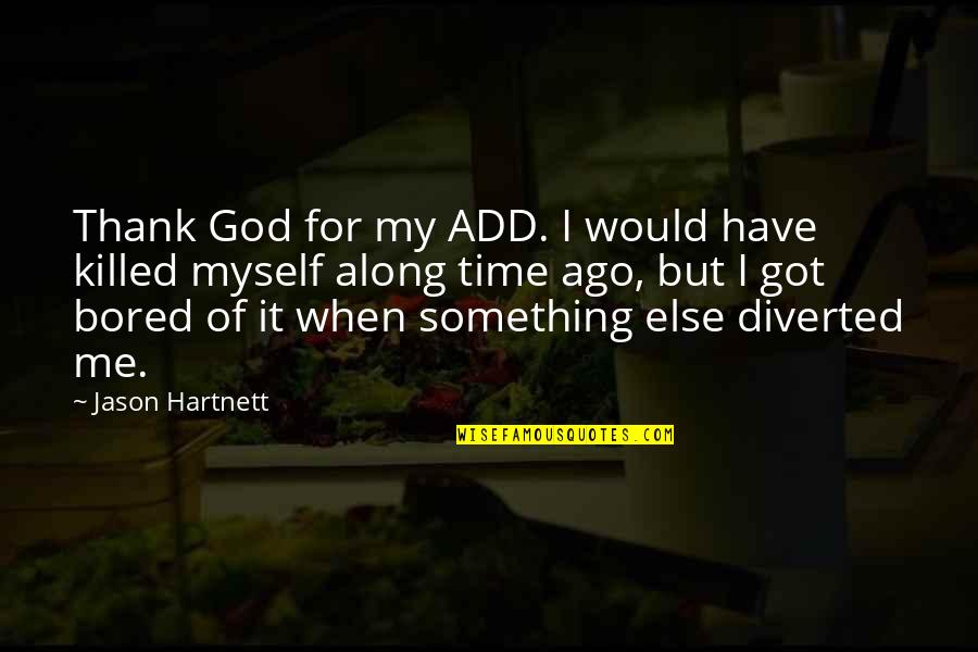 Journal Intime Quotes By Jason Hartnett: Thank God for my ADD. I would have