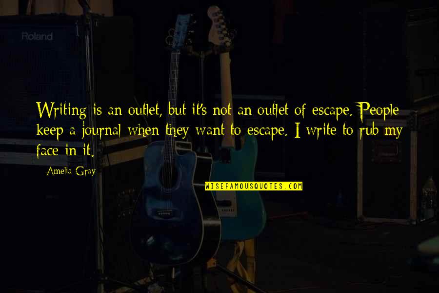 Journal Of Quotes By Amelia Gray: Writing is an outlet, but it's not an Journal Of Quotes By Amelia Gray: Writing is an outlet, but it's not an