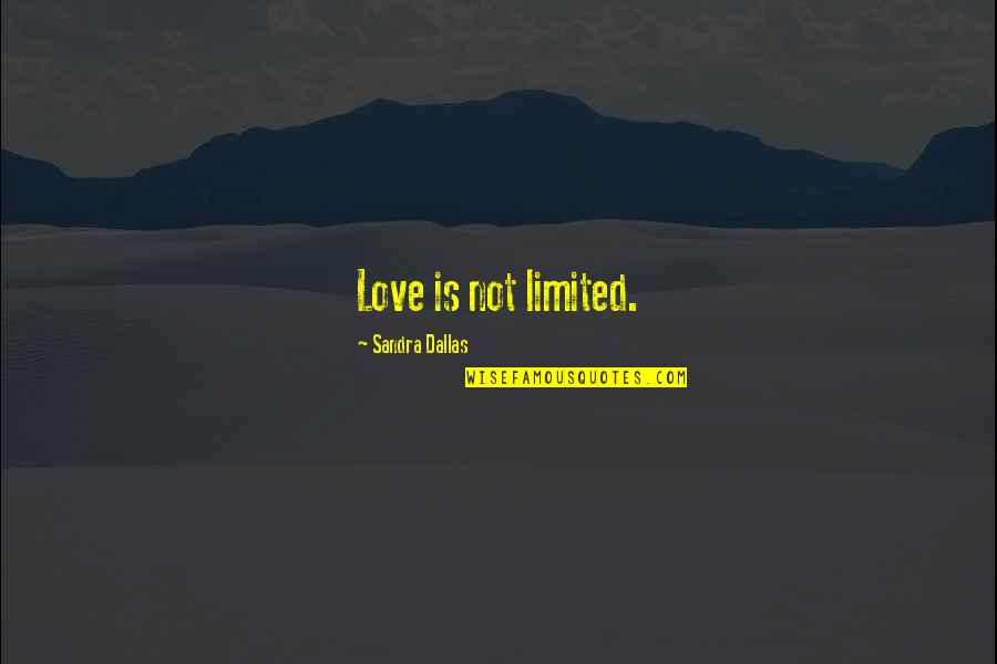 Journal Prompt Quotes By Sandra Dallas: Love is not limited. Journal Prompt Quotes By Sandra Dallas: Love is not limited.