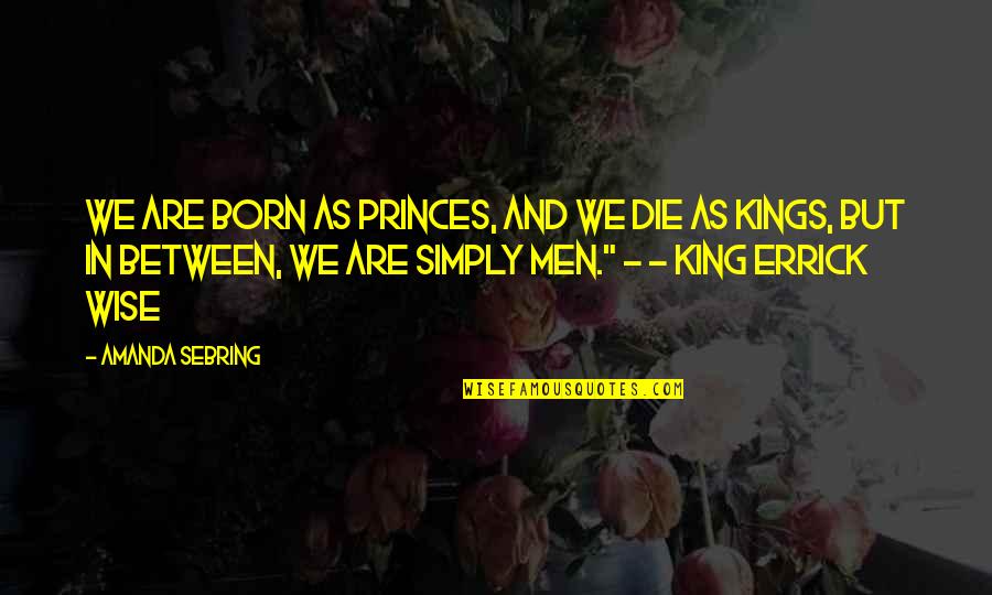 Journal Prompts Quotes By Amanda Sebring: We are born as princes, and we die