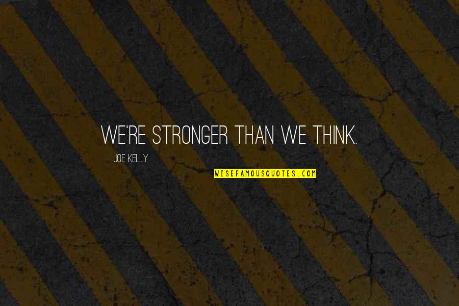 Journal Prompts Quotes By Joe Kelly: We're stronger than we think.