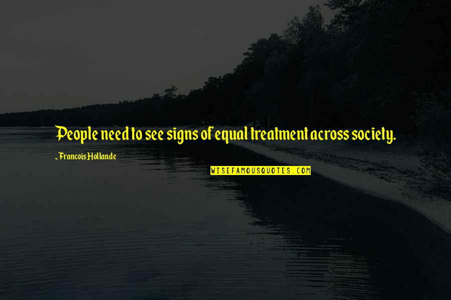 Journal Writing Prompts Quotes By Francois Hollande: People need to see signs of equal treatment
