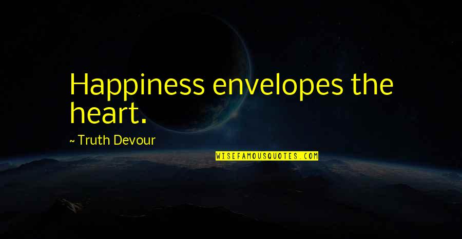Journal Writing Prompts Quotes By Truth Devour: Happiness envelopes the heart.