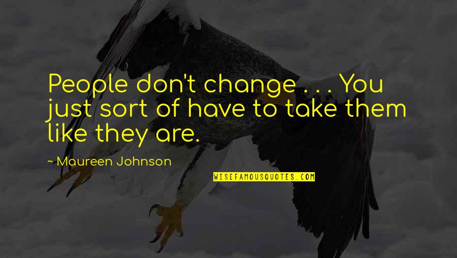 Journaled Quotes By Maureen Johnson: People don't change . . . You just