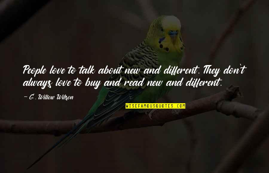 Journaling Healing Quotes By G. Willow Wilson: People love to talk about new and different. Journaling Healing Quotes By G. Willow Wilson: People love to talk about new and different.