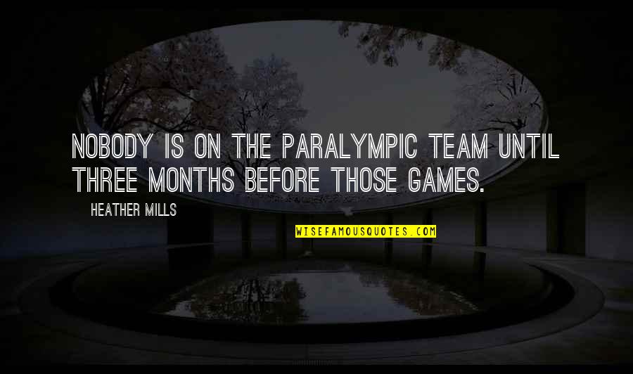 Journaling Prompts Quotes By Heather Mills: Nobody is on the Paralympic Team until three