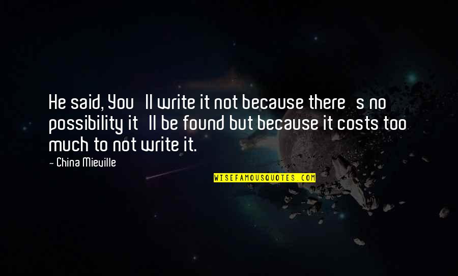Journaling Your Thoughts Quotes By China Mieville: He said, You'll write it not because there's