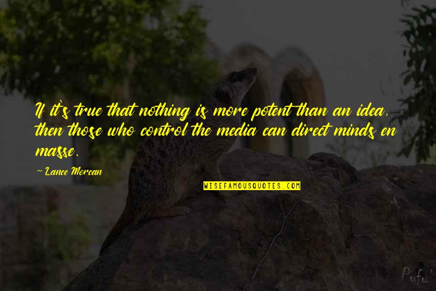Journalism And Media Quotes By Lance Morcan: If it's true that nothing is more potent