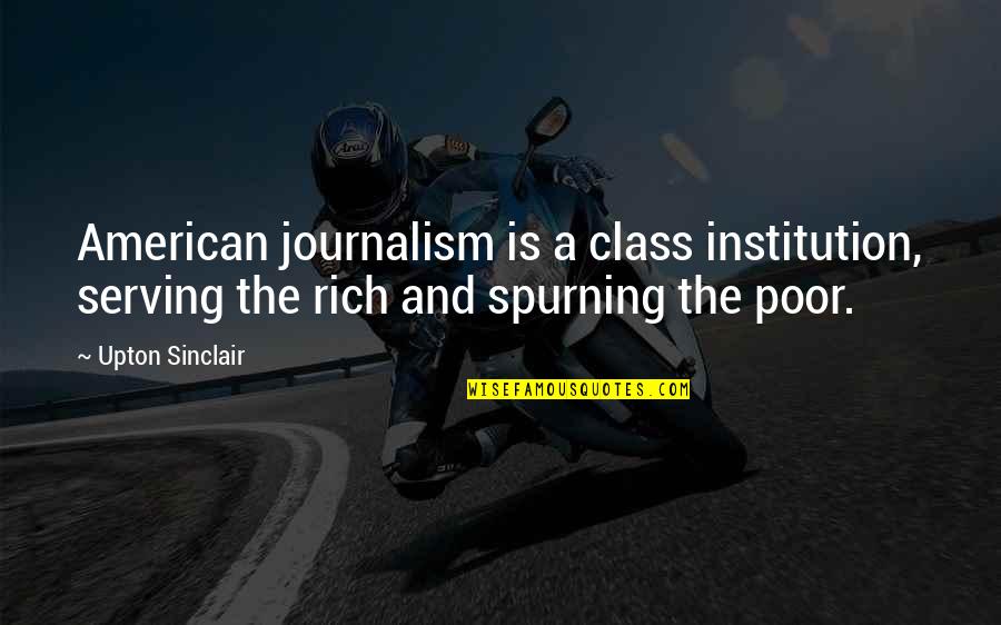 Journalism And Media Quotes By Upton Sinclair: American journalism is a class institution, serving the