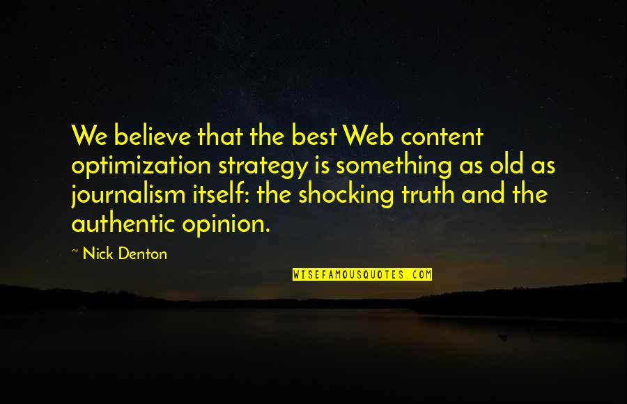 Journalism And Truth Quotes By Nick Denton: We believe that the best Web content optimization