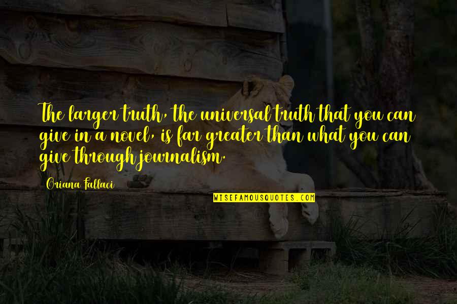 Journalism And Truth Quotes By Oriana Fallaci: The larger truth, the universal truth that you