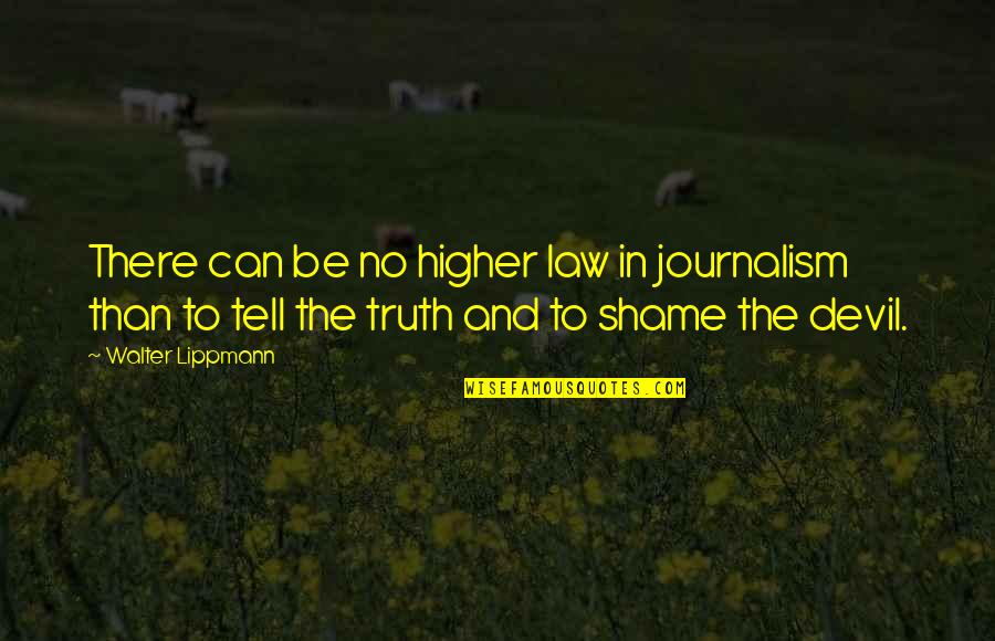 Journalism And Truth Quotes By Walter Lippmann: There can be no higher law in journalism