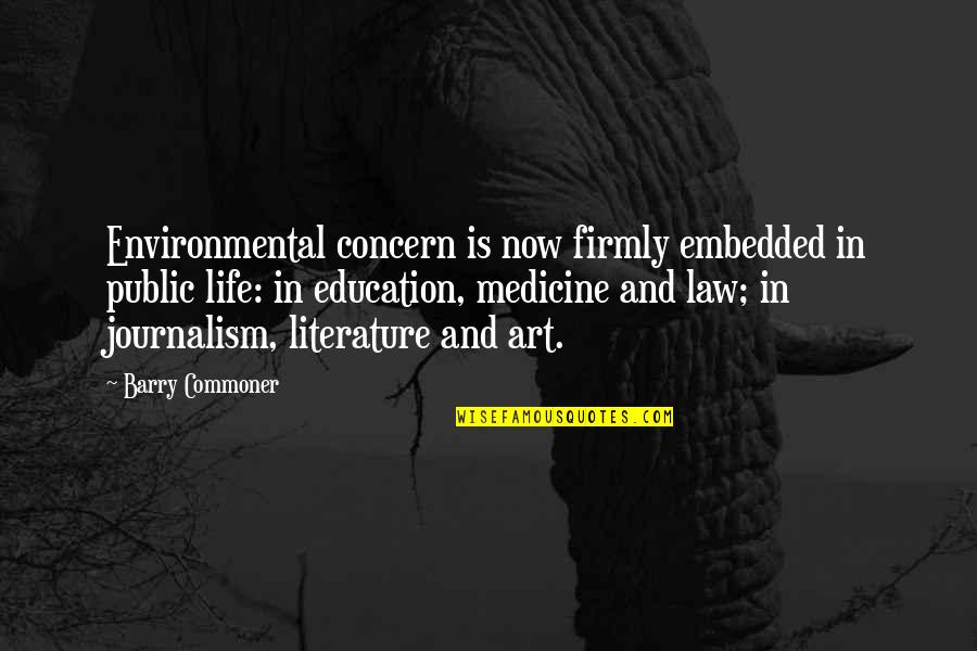 Journalism Life Quotes By Barry Commoner: Environmental concern is now firmly embedded in public