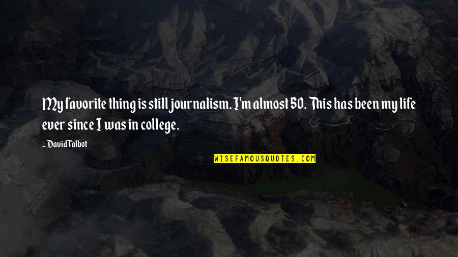 Journalism Life Quotes By David Talbot: My favorite thing is still journalism. I'm almost