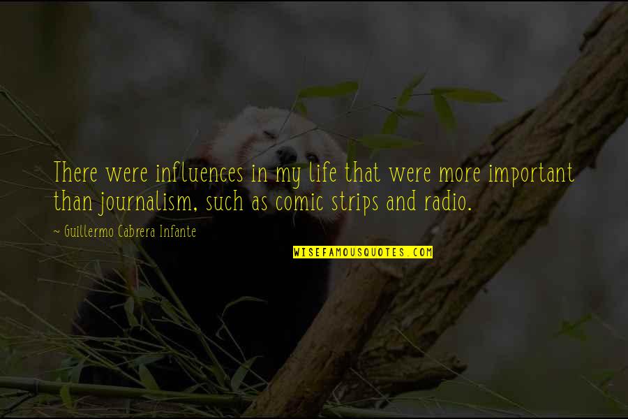 Journalism Life Quotes By Guillermo Cabrera Infante: There were influences in my life that were