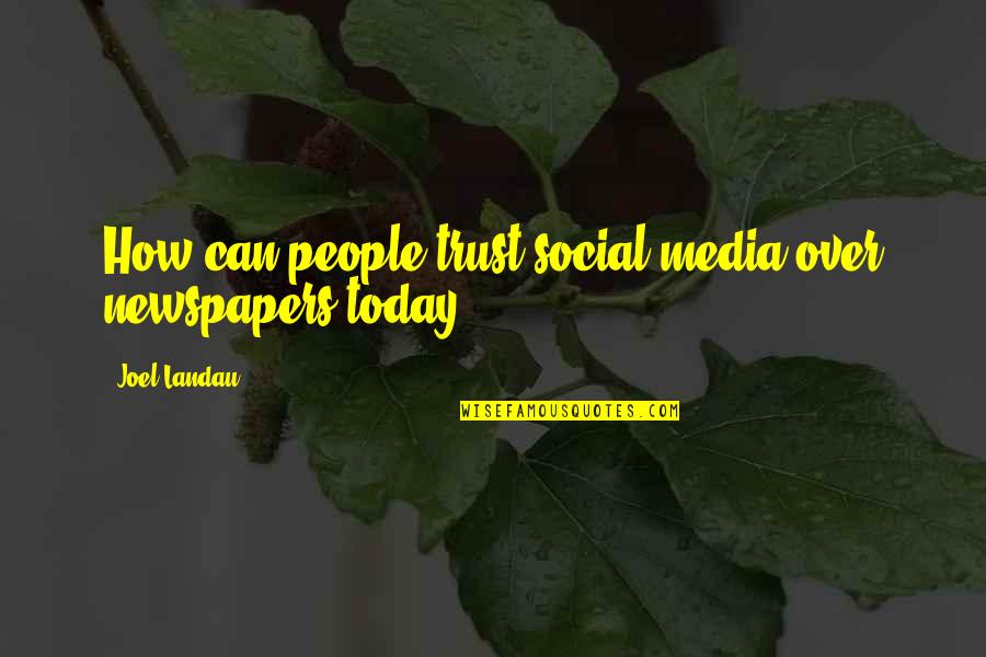 Journalism Source Quotes By Joel Landau: How can people trust social media over newspapers Journalism Source Quotes By Joel Landau: How can people trust social media over newspapers