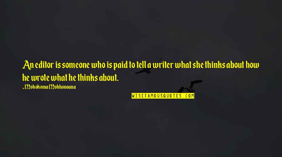 Journalism Writing Quotes By Mokokoma Mokhonoana: An editor is someone who is paid to