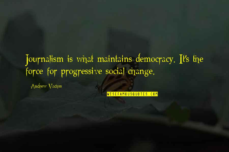 Journalism's Quotes By Andrew Vachss: Journalism is what maintains democracy. It's the force