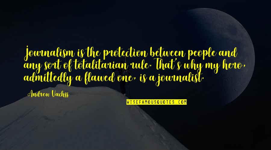 Journalism's Quotes By Andrew Vachss: Journalism is the protection between people and any