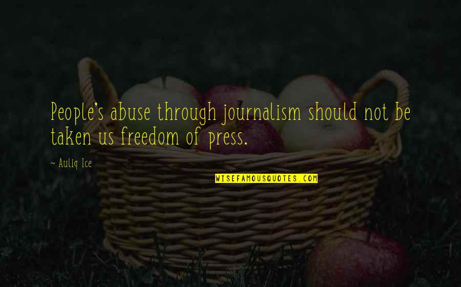 Journalism's Quotes By Auliq Ice: People's abuse through journalism should not be taken