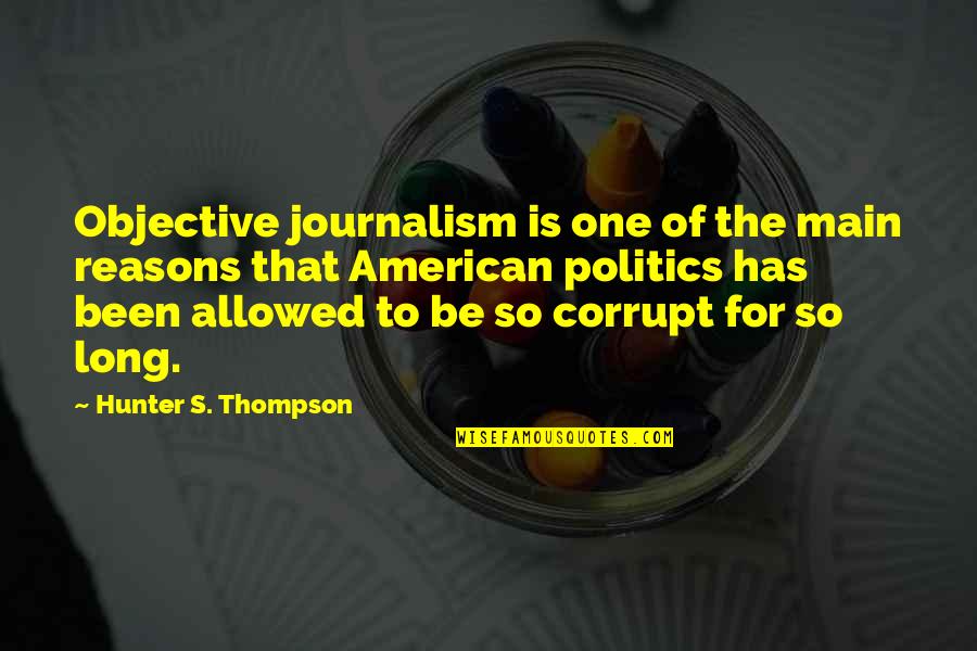 Journalism's Quotes By Hunter S. Thompson: Objective journalism is one of the main reasons