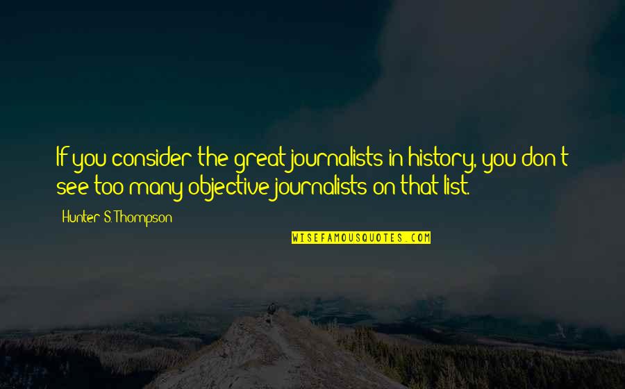 Journalism's Quotes By Hunter S. Thompson: If you consider the great journalists in history,