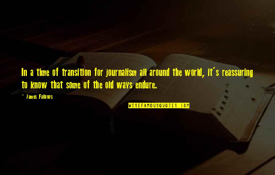 Journalism's Quotes By James Fallows: In a time of transition for journalism all